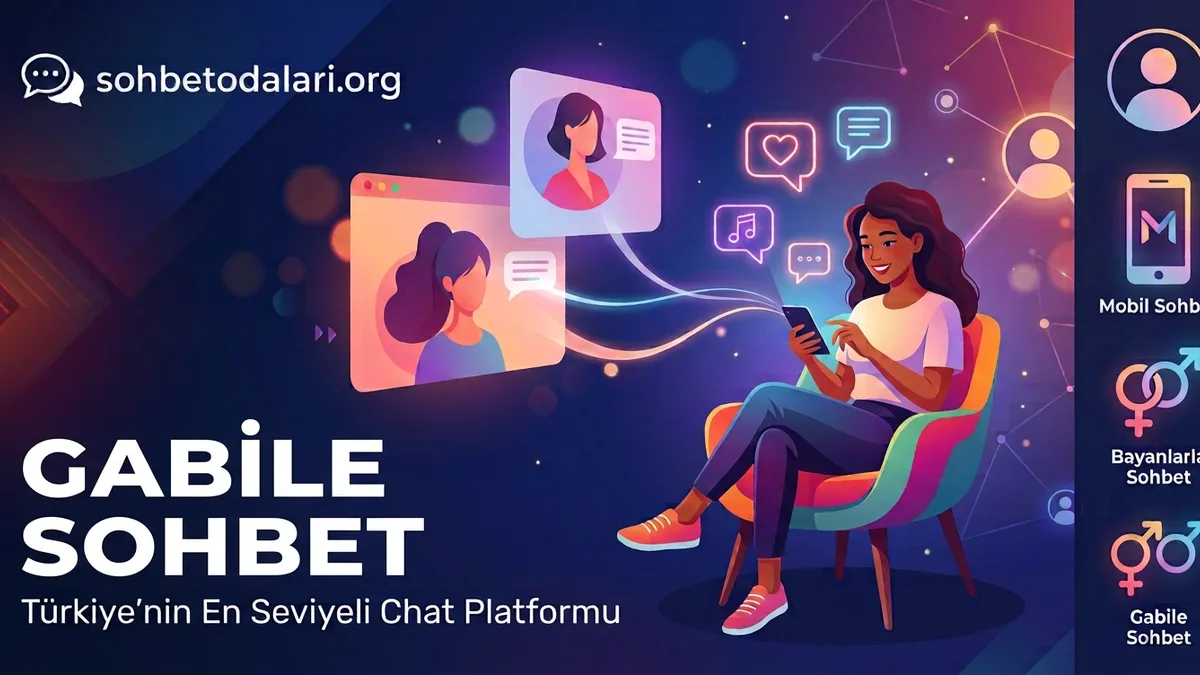 Gabile Sohbet,  Yeni Gabile Giriş Sayfalarıyla Özgürce Sohbet Edin!